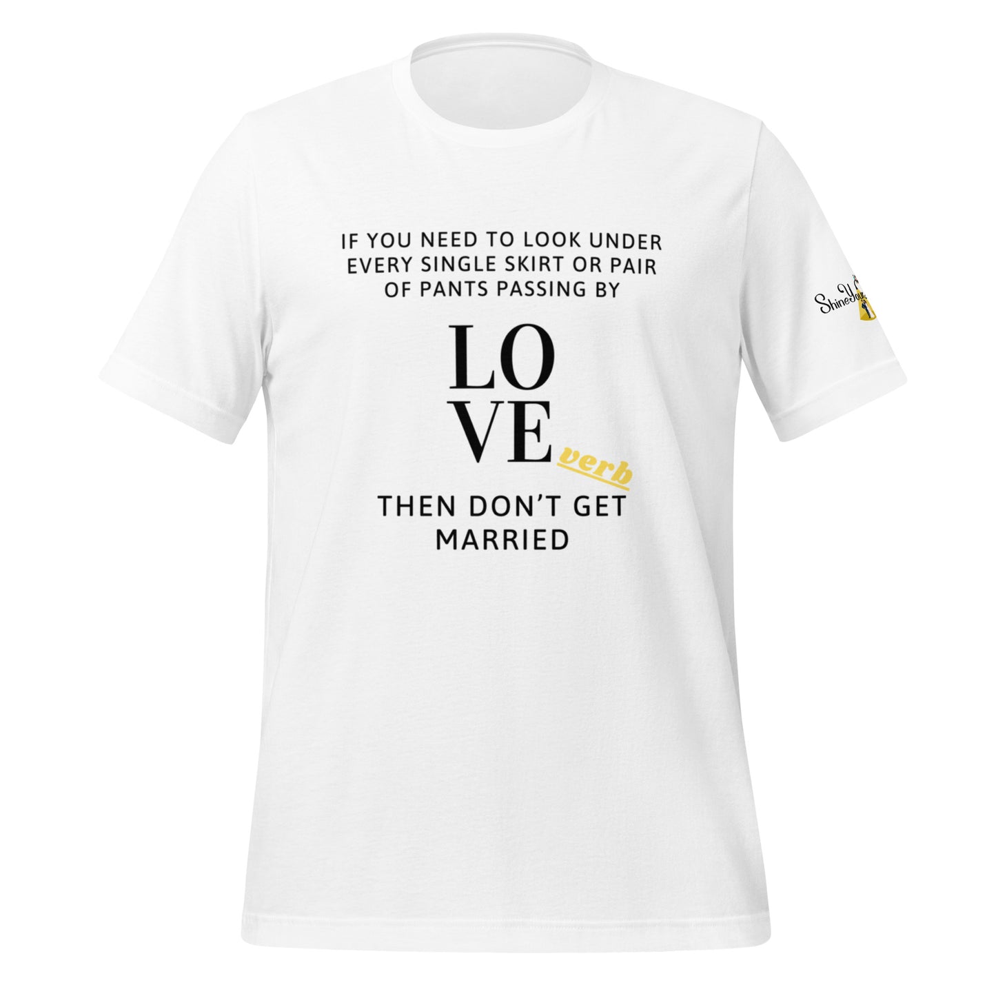 Then Don't Get Married - Need to look Unisex t-shirt